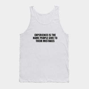 Experience is the name people give to their mistakes Tank Top